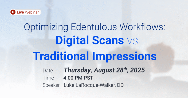 Optimizing Edentulous Workflows: Digital Scans vs Traditional Impressions