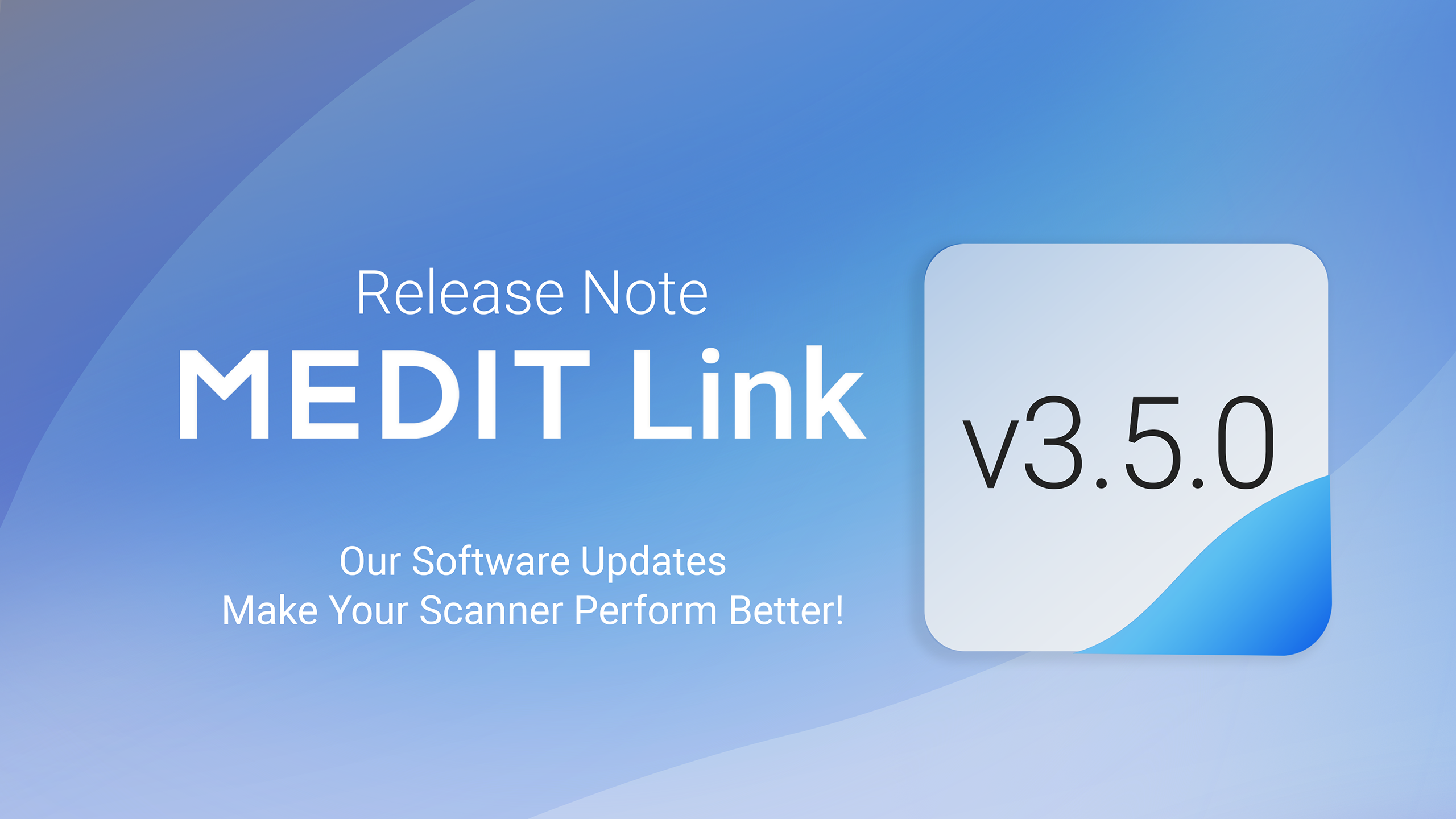 Release Note: Medit Link Version 3.5.0 on a Blue Gradient Background. Second Option: Medit Link V3.5.0 Release Note Cover with the Slogan 'our Software Updates Make Your Scanner Perform Better!'